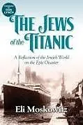 Kartonierter Einband The Jews of the Titanic von Eli Moskowitz