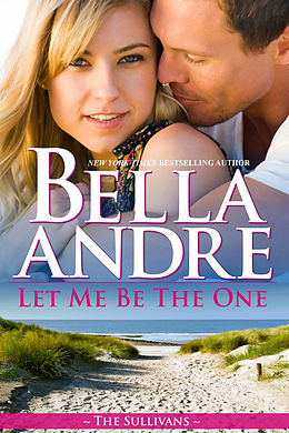 E-Book (epub) Let Me Be The One (The Sullivans 6) von Bella Andre