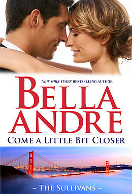 E-Book (epub) Come A Little Bit Closer (The Sullivans 7) von Bella Andre