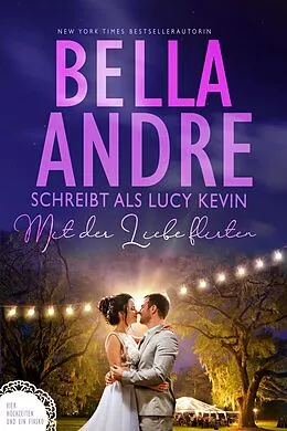 E-Book (epub) Mit der Liebe flirten (Vier Hochzeiten und ein Fiasko, Band 2) von Lucy Kevin, Bella Andre