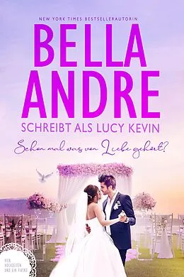 E-Book (epub) Schon mal was von Liebe gehört? (Vier Hochzeiten und ein Fiasko, Band 3) von Lucy Kevin, Bella Andre