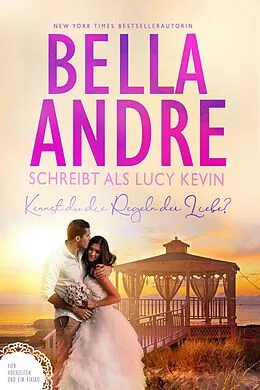 E-Book (epub) Kennst du die Regeln der Liebe? (Vier Hochzeiten und ein Fiasko, Band 4) von Lucy Kevin, Bella Andre