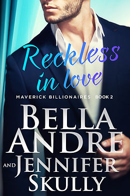 eBook (epub) Reckless In Love (The Maverick Billionaires 2) de Bella Andre, Jennifer Skully