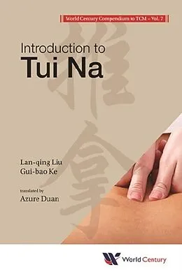 E-Book (epub) World Century Compendium To Tcm - Volume 7: Introduction To Tui Na von Liu Lan-qing Liu, Ke Gui-bao Ke
