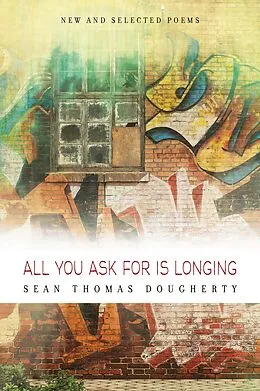 E-Book (epub) All You Ask For is Longing: New and Selected Poems von Sean Thomas Dougherty