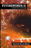 E-Book (epub) Futurewords II: A Brick Cave Anthology von Sharon Skinner