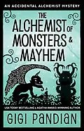 E-Book (epub) The Alchemist of Monsters and Mayhem (An Accidental Alchemist Mystery, #7) von Gigi Pandian