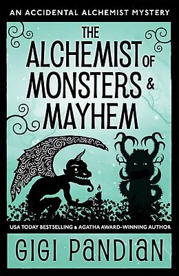 E-Book (epub) The Alchemist of Monsters and Mayhem (An Accidental Alchemist Mystery, #7) von Gigi Pandian