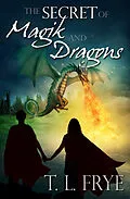 E-Book (epub) Secret of Magik and Dragons von T. L. Frye