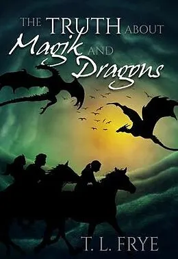 E-Book (epub) Truth About Magik and Dragons von T. L. Frye