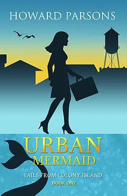 E-Book (epub) Urban Mermaid: Book One in the Tales from Colony Island series (Tails from Colony Island, #1) von Howard T. Parsons