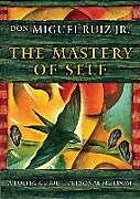 Couverture cartonnée The Mastery of Self: A Toltec Guide to Personal Freedom de Don Miguel Ruiz