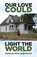 E-Book (epub) Our Love Could Light the World von Anne Leigh Parrish