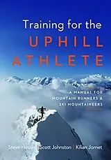 Kartonierter Einband Training for the Uphill Athlete von House Steve, Scott Johnston, Jornet Kilian
