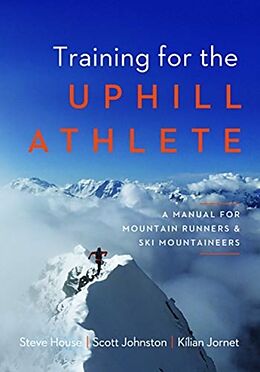 Couverture cartonnée Training for the Uphill Athlete de Steve House, Scott Johnston, Kilian Jornet