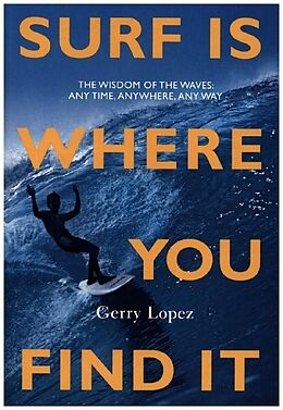 Kartonierter Einband Surf Is Where You Find It von Gerry Lopez