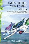 E-Book (epub) Tales of the Mer Family Onyx: Mermaid Stories on Land and Under the Sea von Susan I. Weinstein