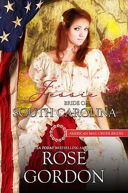 E-Book (epub) Jessie Bride of South Carolina (American Mail Order Brides Series, #9) von Rose Gordon