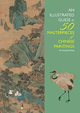 E-Book (epub) Illustrated Guide to 50 Masterpieces of Chinese Paintings von Kunfeng Huang