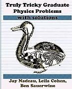 Kartonierter Einband Truly Tricky Graduate Physics Problems von Jay Nadeau, Leila Cohen, Ben Sauerwine