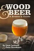 E-Book (epub) Wood & Beer von Dick Cantwell, Peter Bouckaert