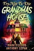 E-Book (epub) Try Not to Die: At Grandma's House von Mark Tullius, Anthony Szpak