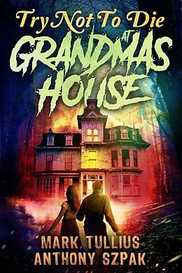 E-Book (epub) Try Not to Die: At Grandma's House von Mark Tullius, Anthony Szpak