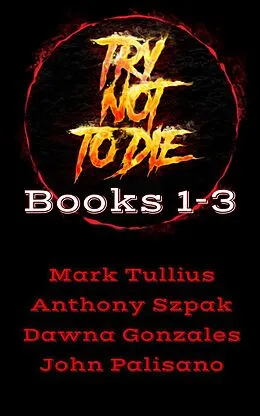 E-Book (epub) Try Not to Die: Books 1-3 von Mark Tullius, Anthony Szpak, Dawna Gonzales