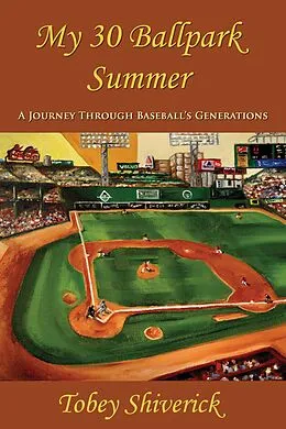 E-Book (epub) My 30 Ballpark Summer: A Journey Through Baseball's Generations von Tobey Shiverick