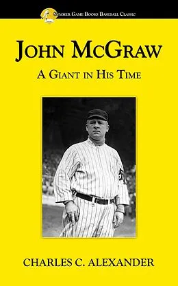 E-Book (epub) John McGraw: A Giant in His Time von Charles Alexander