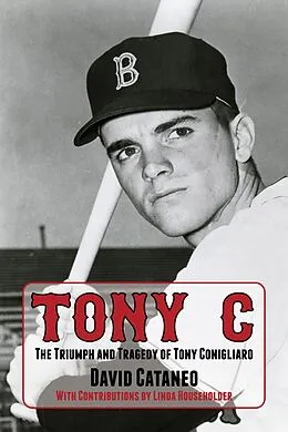 E-Book (epub) Tony C: The Triumph and Tragedy of Tony Conigliaro von David Cataneo