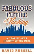 E-Book (epub) Fabulous to Futile in Flushing: A Year-by-Year History of the Mets von David Russell