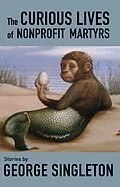 E-Book (epub) The Curious Lives of Nonprofit Martyrs von George Singleton