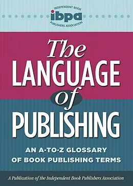 E-Book (epub) Language of Publishing (ePub) von Independent Book Publishers Association