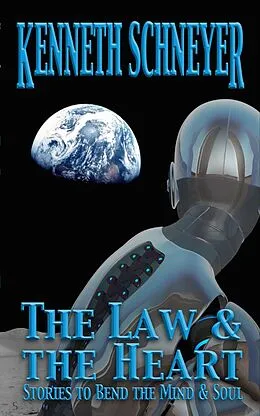 E-Book (epub) Law & the Heart: Speculative Stories to Bend the Mind and Soul von Kenneth Schneyer
