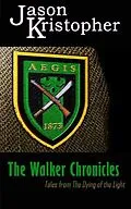 E-Book (epub) The Walker Chronicles: Tales from The Dying of the Light von Jason Kristopher
