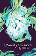 E-Book (epub) Unwieldy Creatures von Addie Tsai