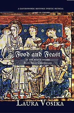 E-Book (epub) Food and Feast in the World of the Blue Bells Chronicles: a Gastronomic Historic Poetic Musical Romp in Thyme von Laura Vosika
