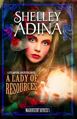 E-Book (epub) A Lady of Resources: A steampunk adventure novel (Magnificent Devices, #5) von Shelley Adina