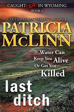 eBook (epub) Last Ditch (Caught Dead in Wyoming, Book 4) de Patricia Mclinn