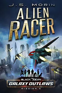 E-Book (epub) Alien Racer (Black Ocean: Galaxy Outlaws, #5) von J. S. Morin