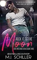 E-Book (epub) Rock It To the Moon (Love and Chaos Series, #3) von M. J. Schiller