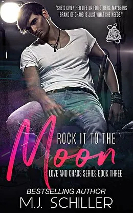 E-Book (epub) Rock It To the Moon (Love and Chaos Series, #3) von M. J. Schiller