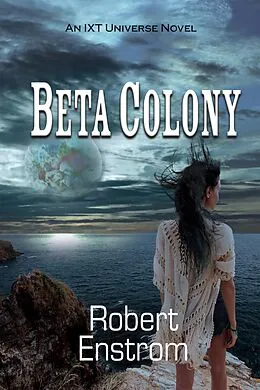 E-Book (epub) Beta Colony (IXT Universe) von Robert Enstrom
