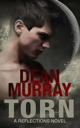 E-Book (epub) Torn: A YA Paranormal Romance Novel (Volume 2 of the Reflections Books) von Dean Murray