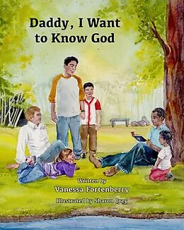 E-Book (epub) Daddy, I Want to Know God von Vanessa Fortenberry