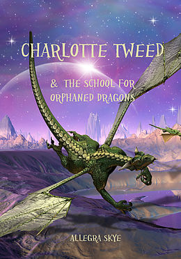 eBook (epub) Charlotte Tweed and the School for Orphaned Dragons (Book #1) de Allegra Skye