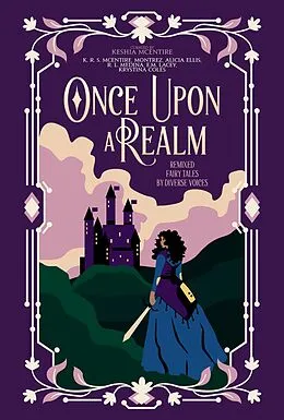 E-Book (epub) Once Upon A Realm: Remixed Fairy Tales by Diverse Voices von K. R. S. McEntire, Montrez, Alicia Ellis