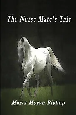E-Book (epub) The Nurse Mare's Tale von Moran Bishop Marta
