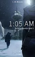 E-Book (epub) 1:05 a.m. (An Ice Era Chronicle, #1) von C. M. Moore